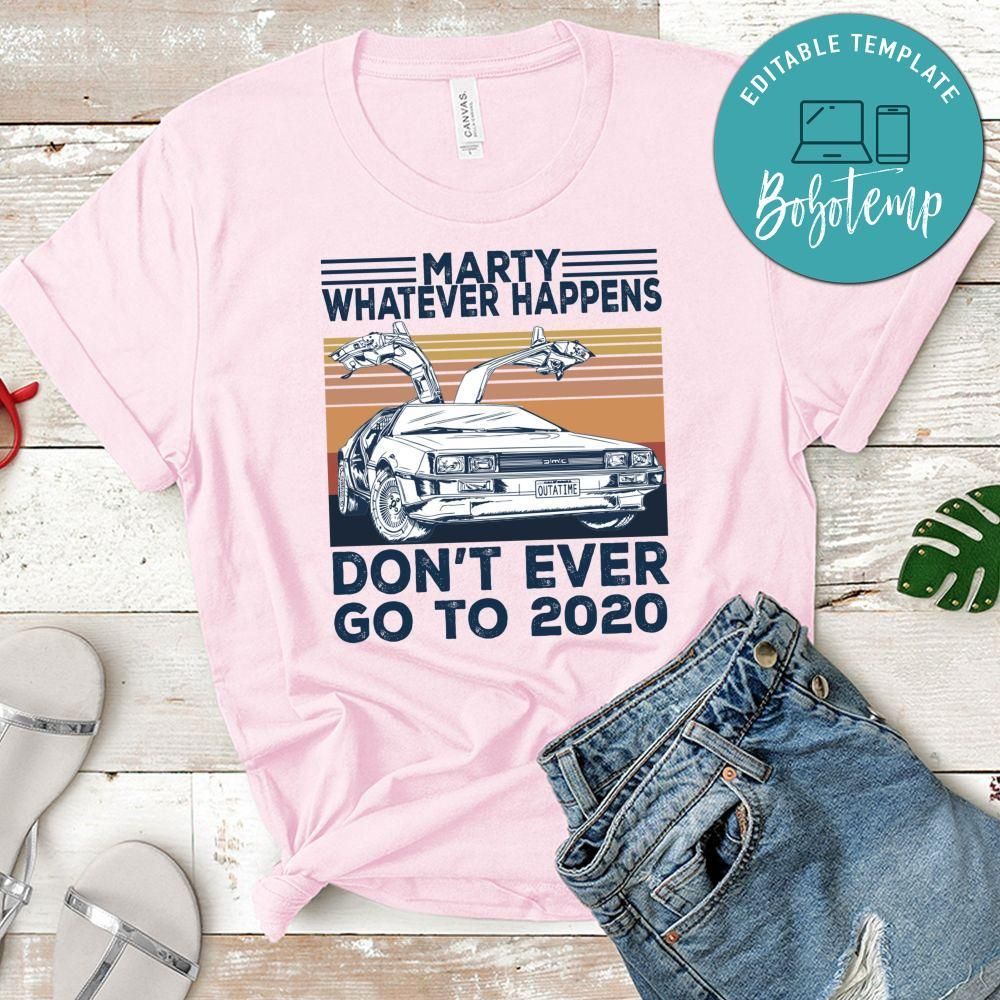 Car Marty Whatever Happens Don't Ever Go To 2020 T-Shirt
