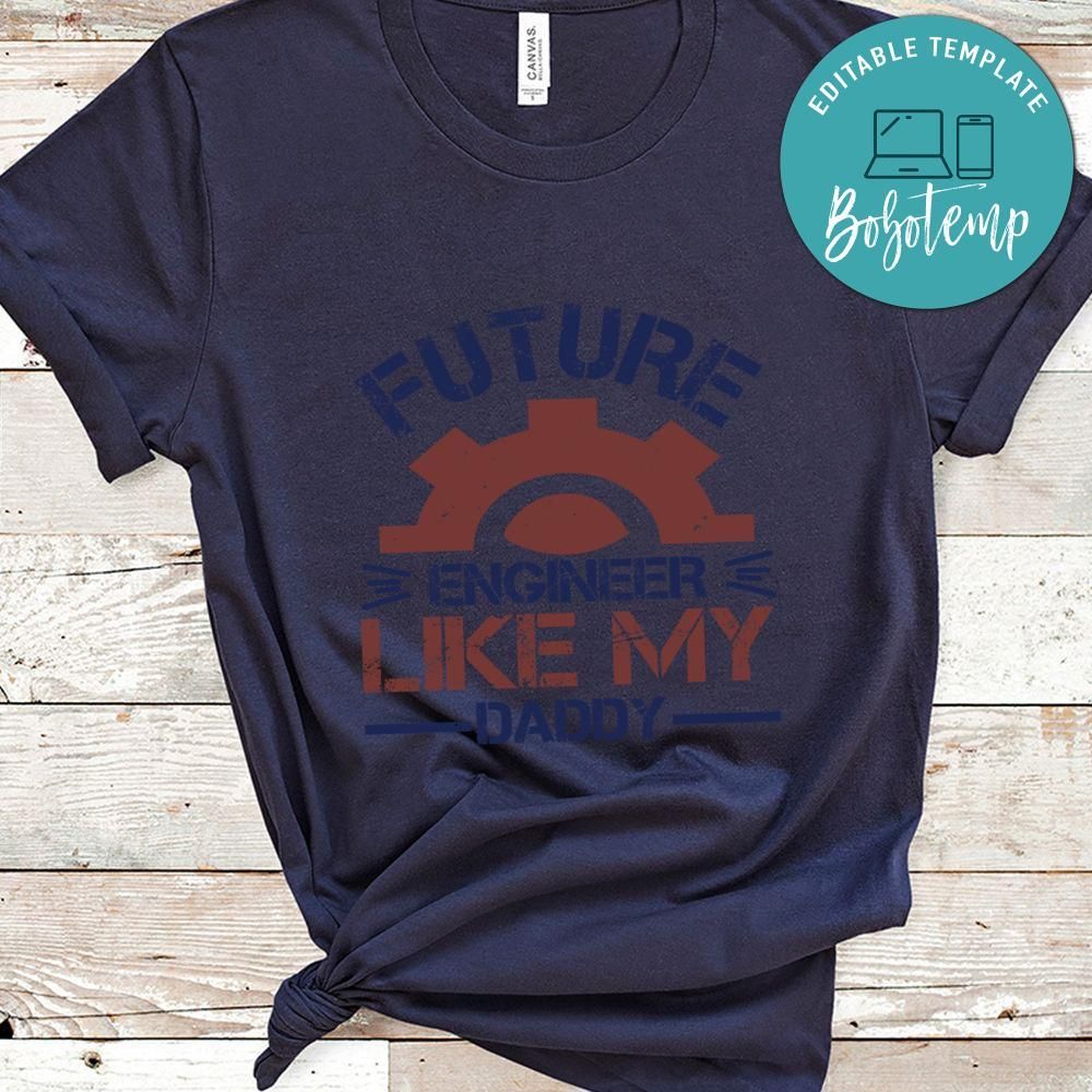 future engineer like my daddy Shirt