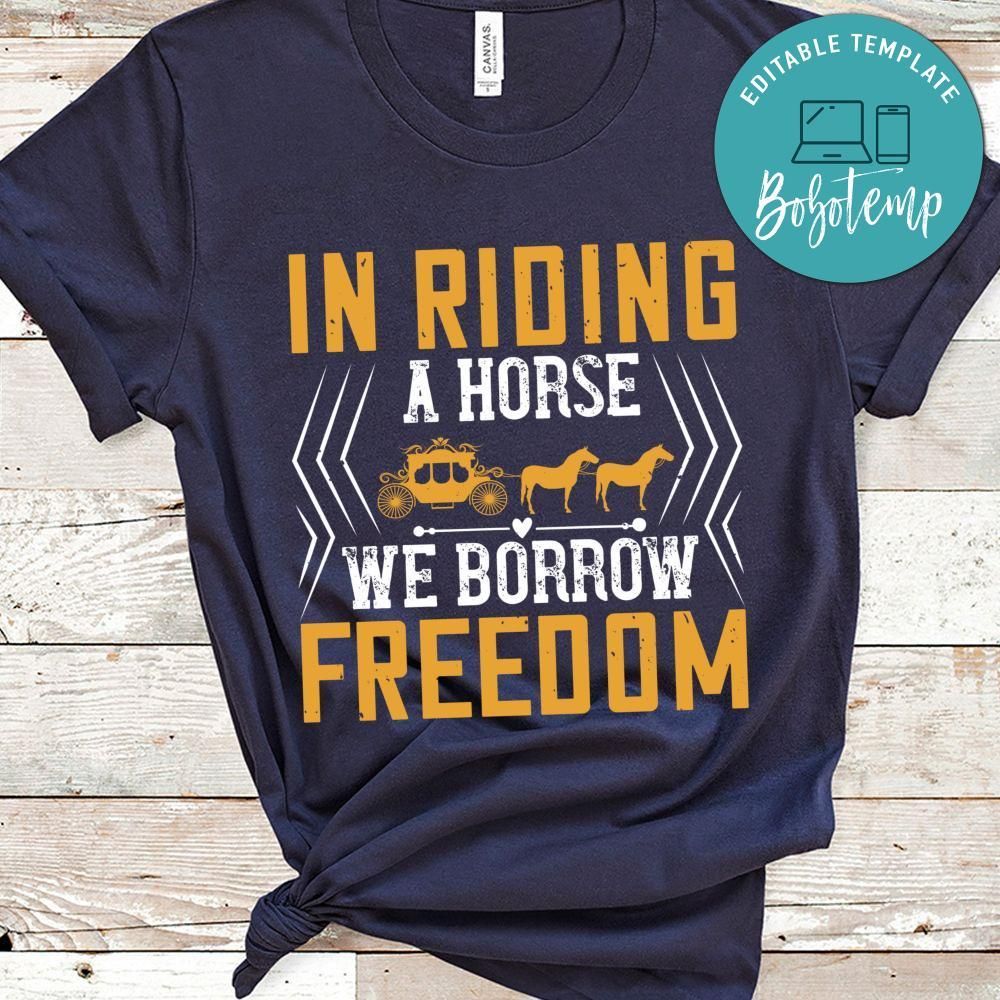 In riding a horse, we borrow freedom Shirt