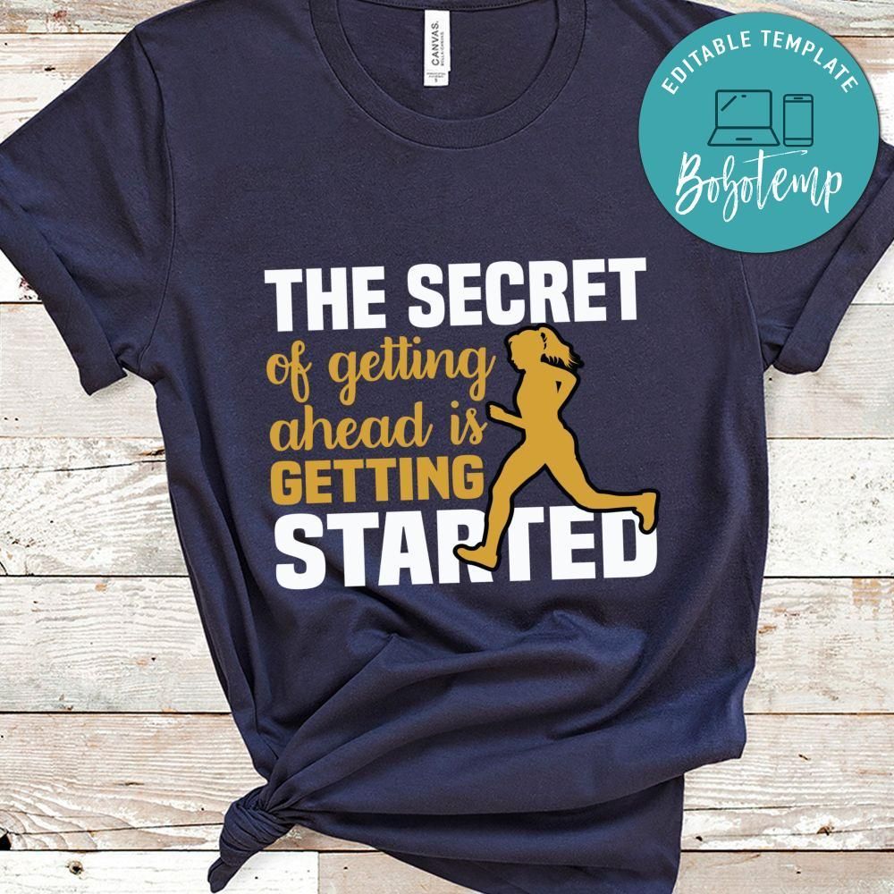 The secret of getting ahead is getting started shirt