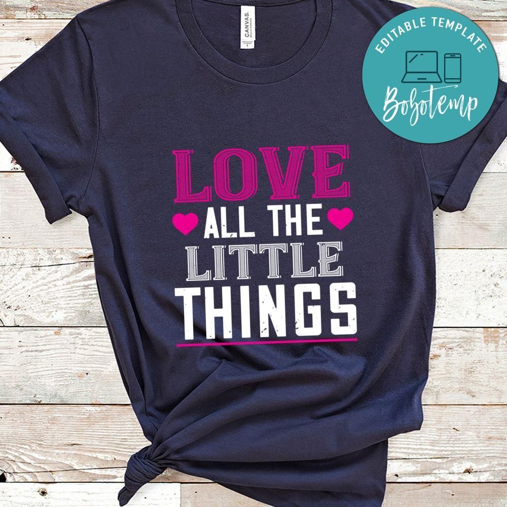 love all the little thing Shirt