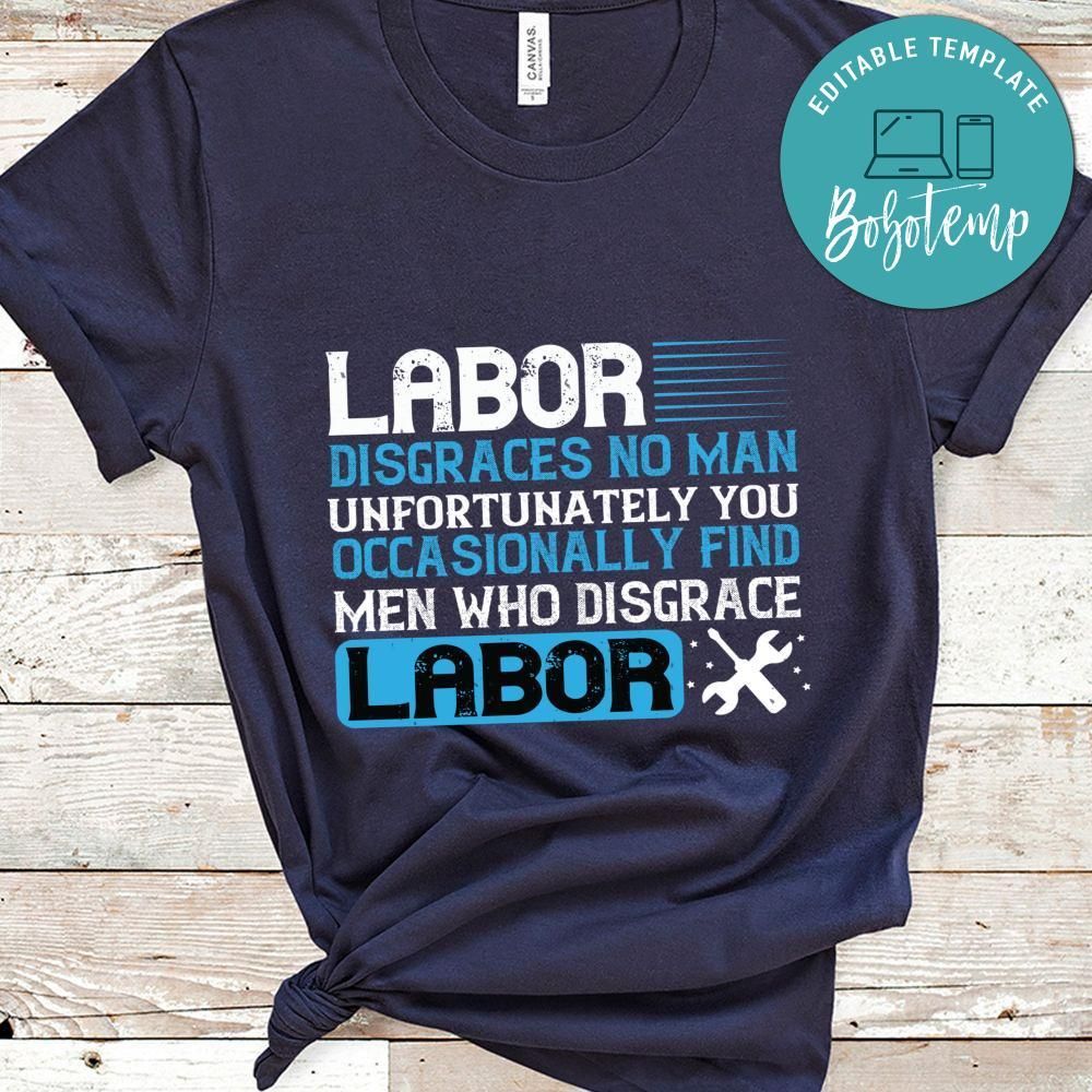 Labor disgraces no man; unfortunately, you occasionally find men labor Shirt