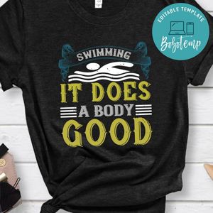 Swimming, it does a body good Shirt
