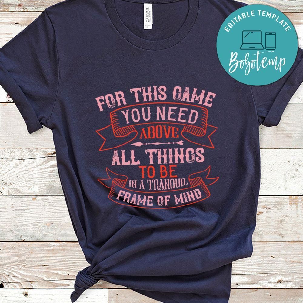 For this game you need, above all things, to be in a tranquil frame of mind Shirt