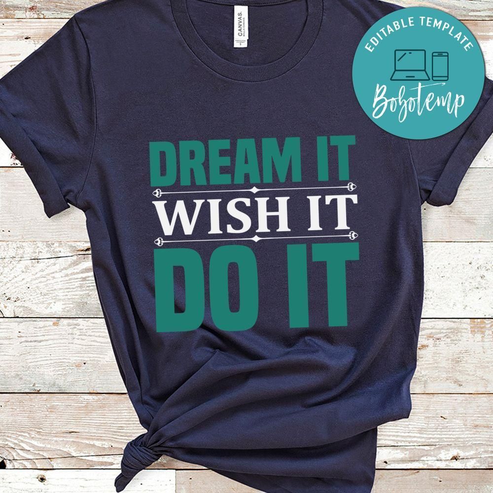 Dream it Wish It Do it T Shirt