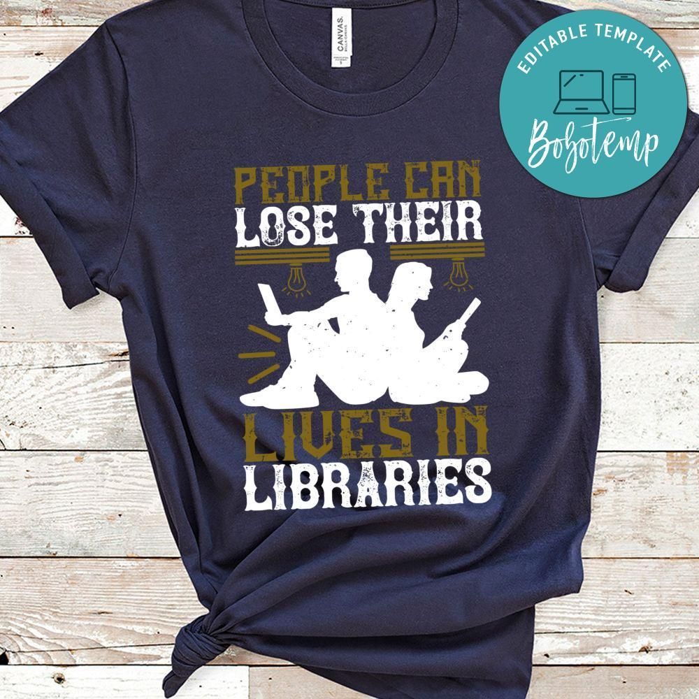 People can lose their lives in libraries Shirt