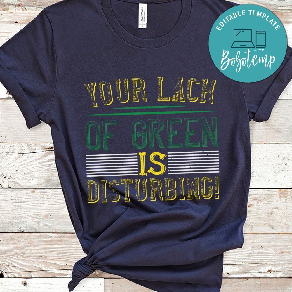 your lack of green is disturbing St. Patrick's Day Shirt