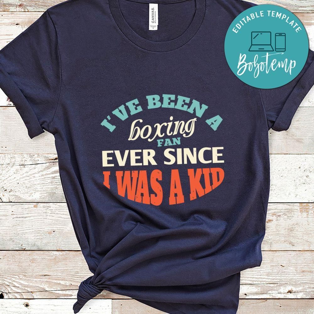 I ve been a boxing fan ever since I was a kid Shirt