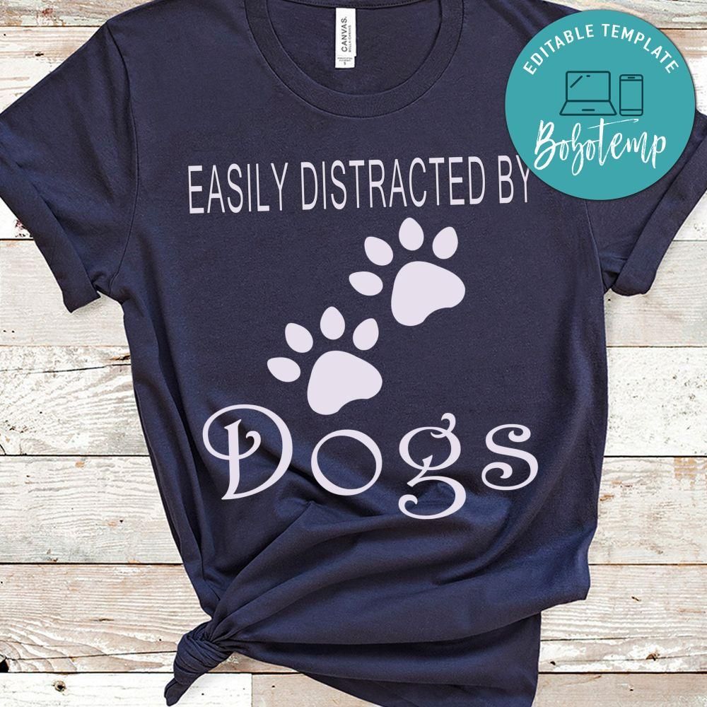 Easily Distracted by Dogs Shirt