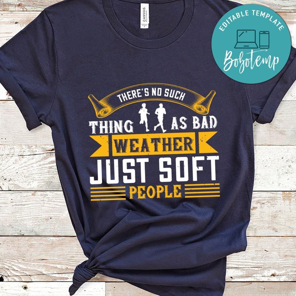 There’s no such thing as bad weather, just soft people Shirt