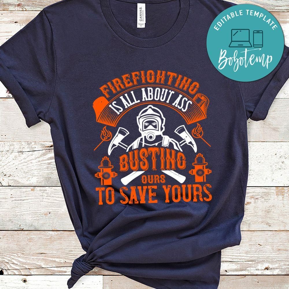 Firefighter is all about ass busting to save yours Shirt
