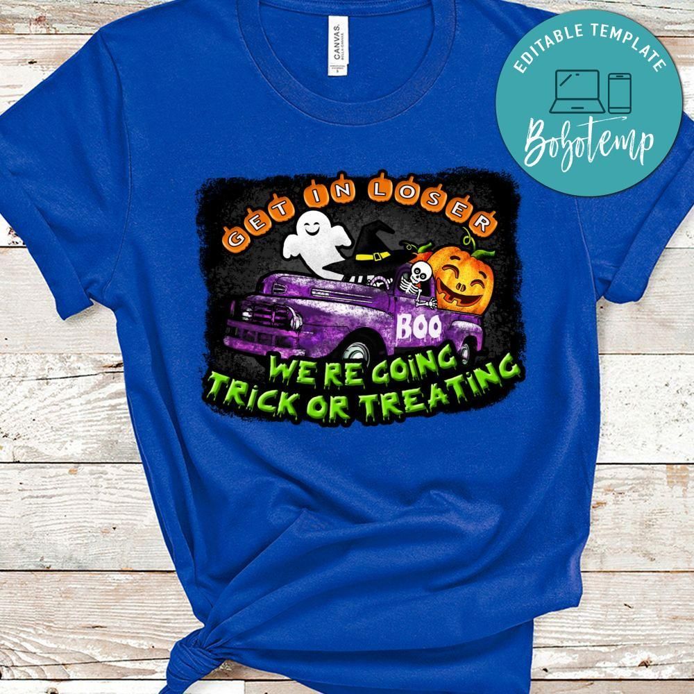 Get in Loser We're going trick or treating Happy Halloween T-Shirt