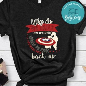 Why do we fall Sir we can learn to pick back up Marvel Shirt