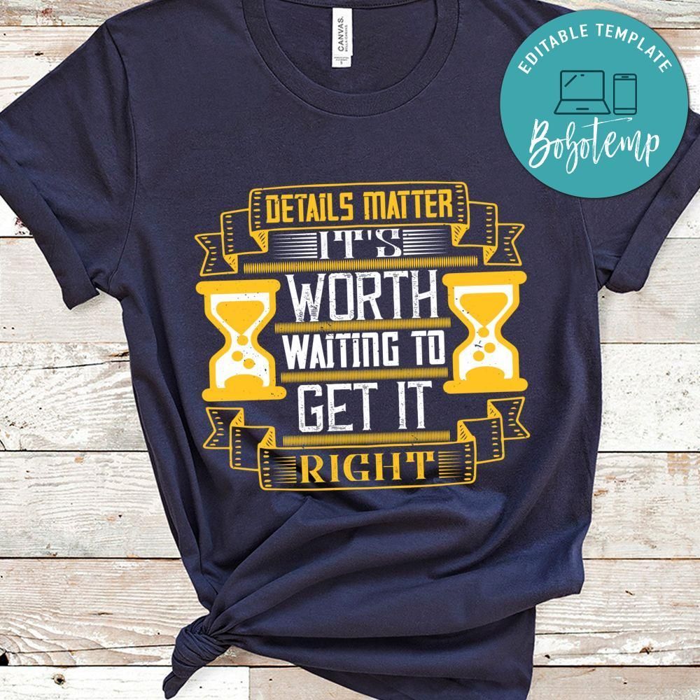 Details matter, it's worth waiting to get it right T Shirt