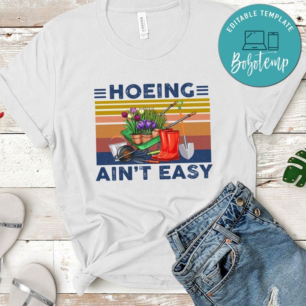 Hoeing Ain't Easy Funny Gardening Plant T-Shirt