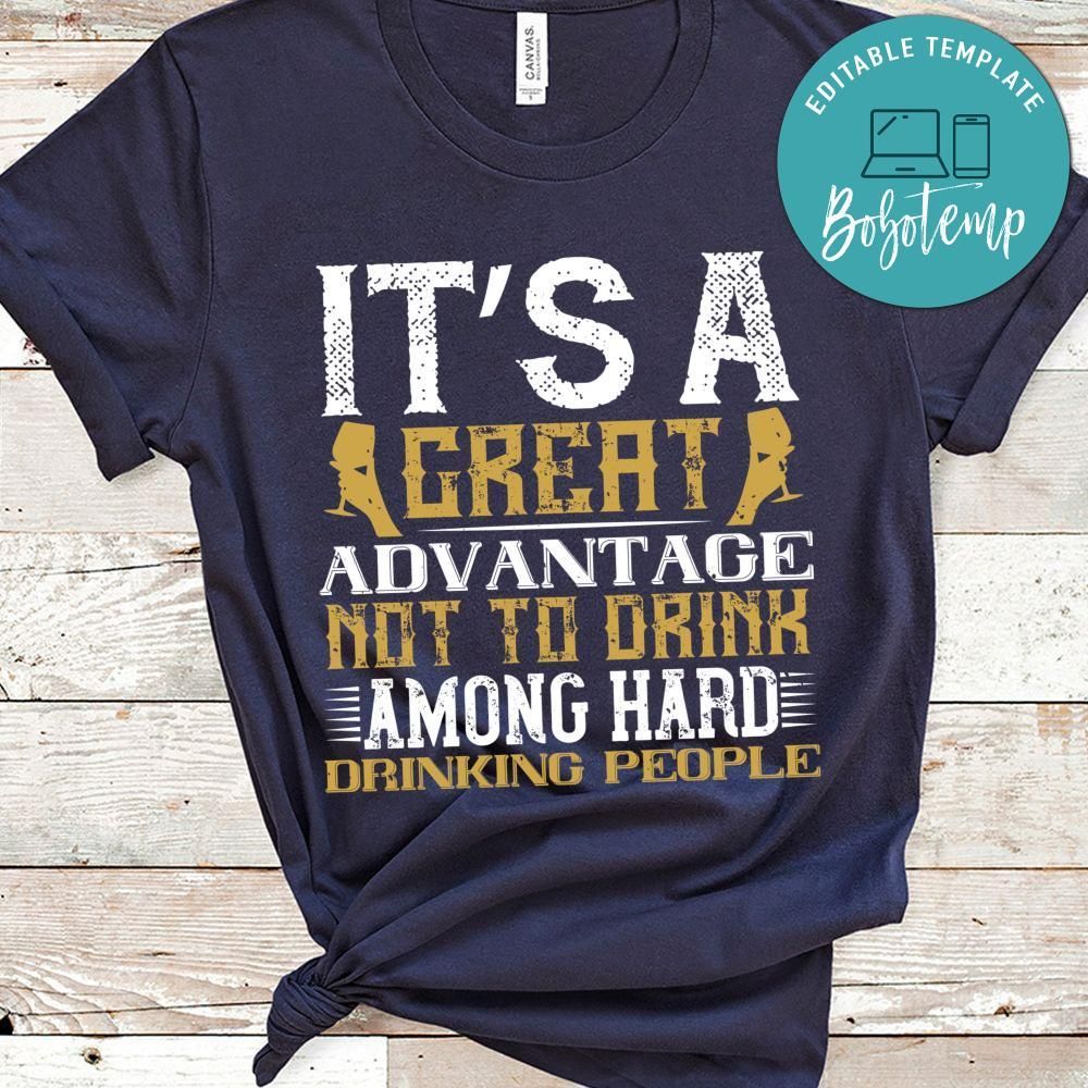 It’s a great advantage not to drink among hard drinking people Shirt