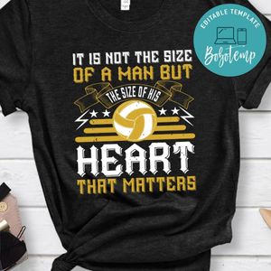 It is not the size of a man but the size of his heart that matters Shirt