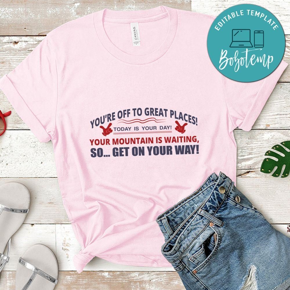 You're off to great places Today is your day gift Shirt