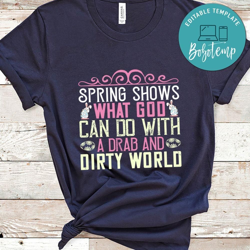 Spring shows what God can do with a drab and dirty world Shirt