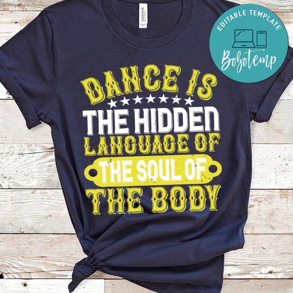 Dance is the hidden language of the soul of the body Shirt