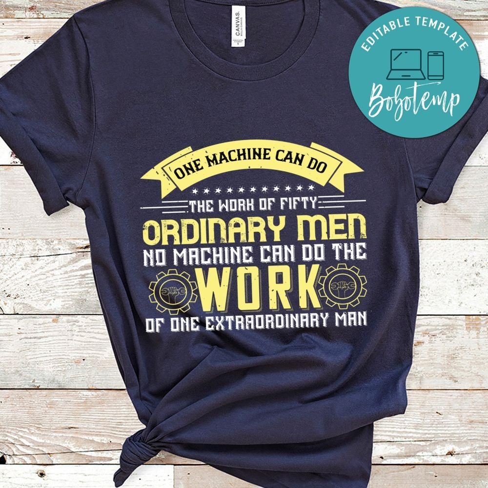 One machine can do the work of fifty ordinary men. No machine can do the work Shirt