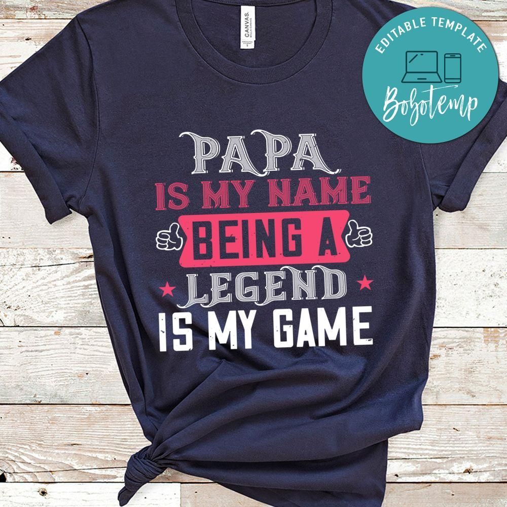 papa is my name  being a legeng is my game Shirt