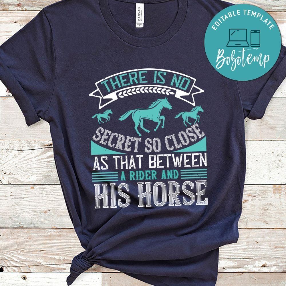 There is no secret so close as that between a rider and his horse Shirt
