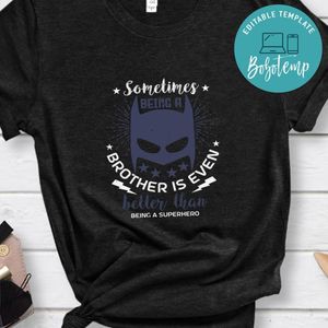 Sometimes being a brother is even better than superhero Shirt