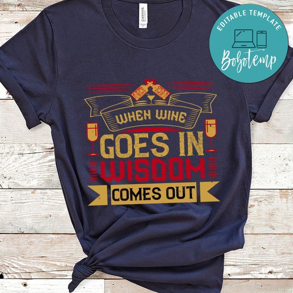 When wine goes in wisdom comes out Shirt