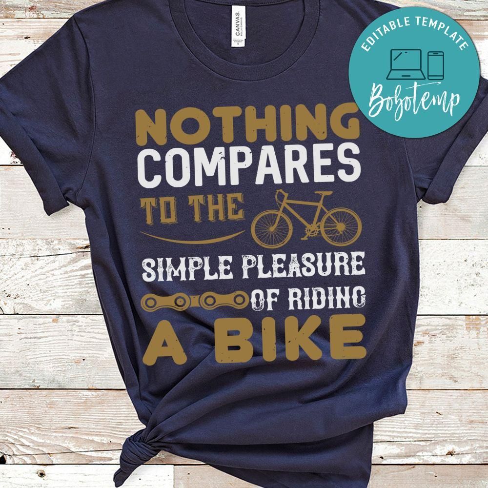 Nothing compares to the simple pleasure of riding a bike Shirt