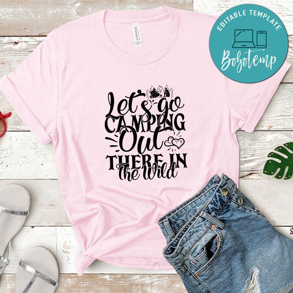 Let's go camping out there in the wild Camping Shirt