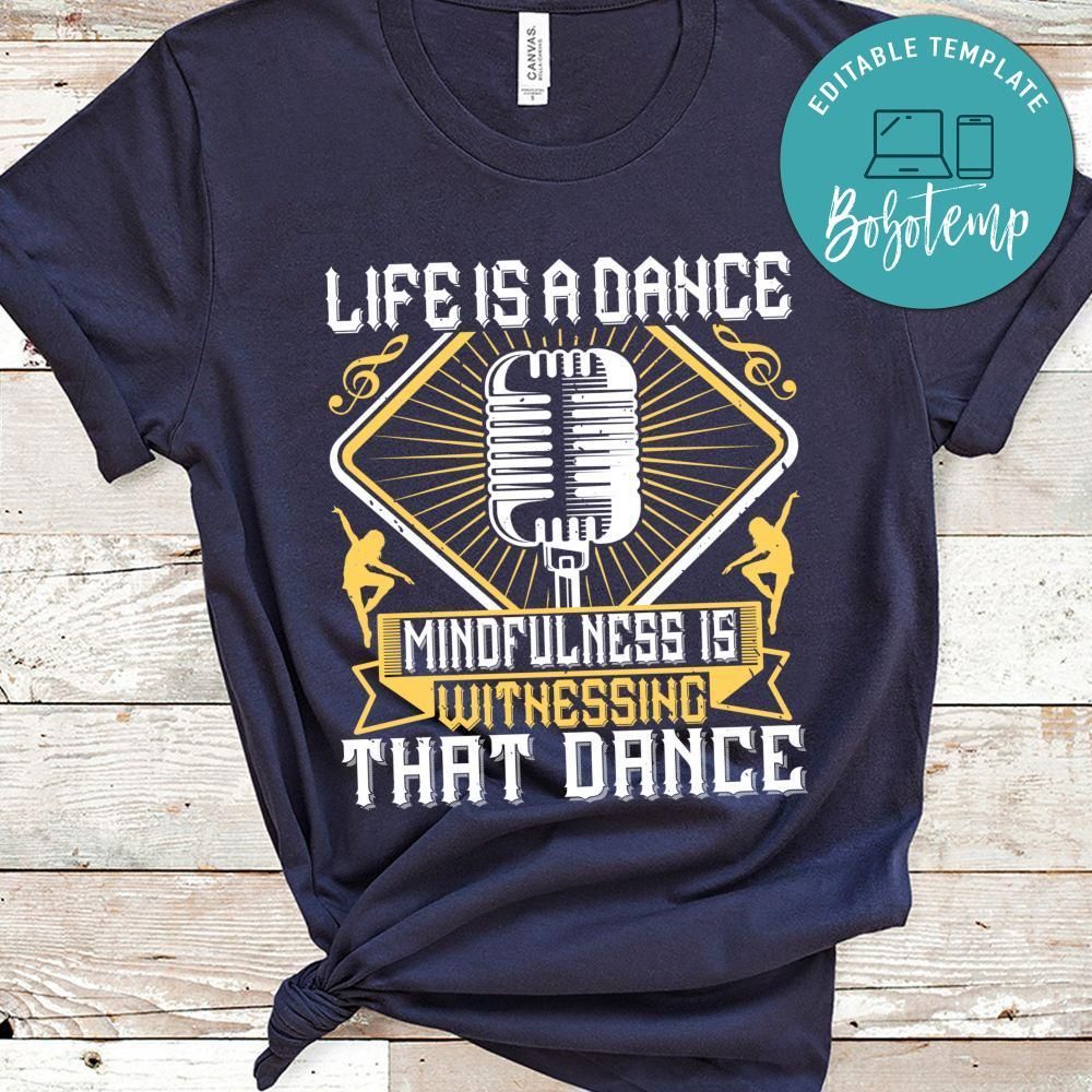 Life is a dance Mindfulness is witnessing that dance Shirt