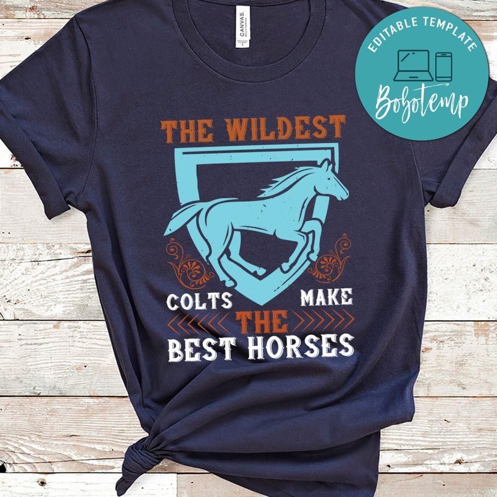 The wildest colts make the best horses Shirt