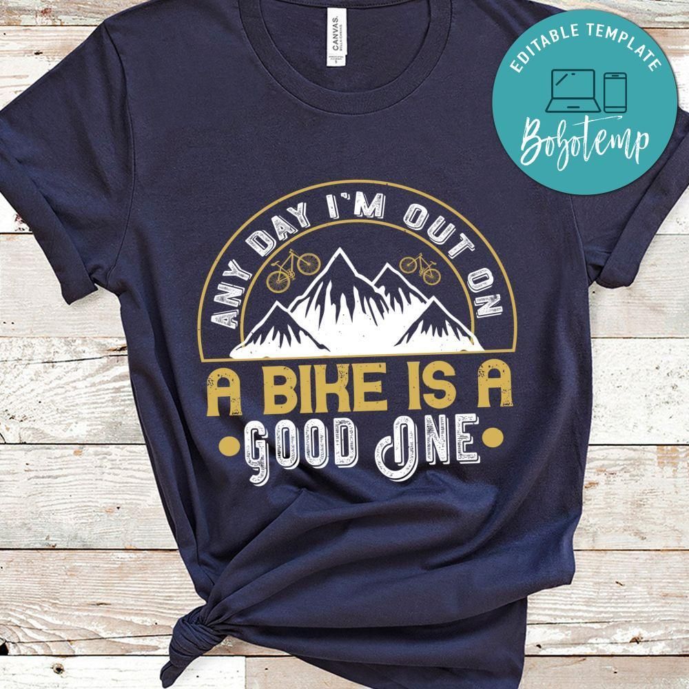 Any Day I’m Out On A Bike Is A Good One T Shirt