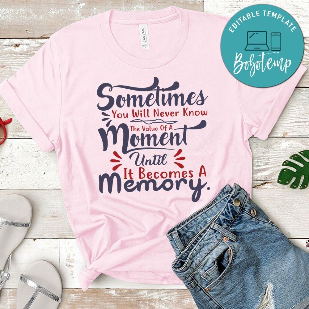 Sometimes you will never know the value of a moment Shirt