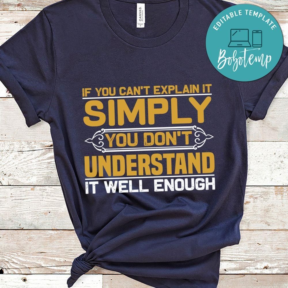If you can't explain it simply, you don't understand it well Shirt