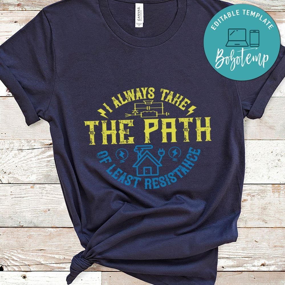 I always take the path of lest resistance Shirt