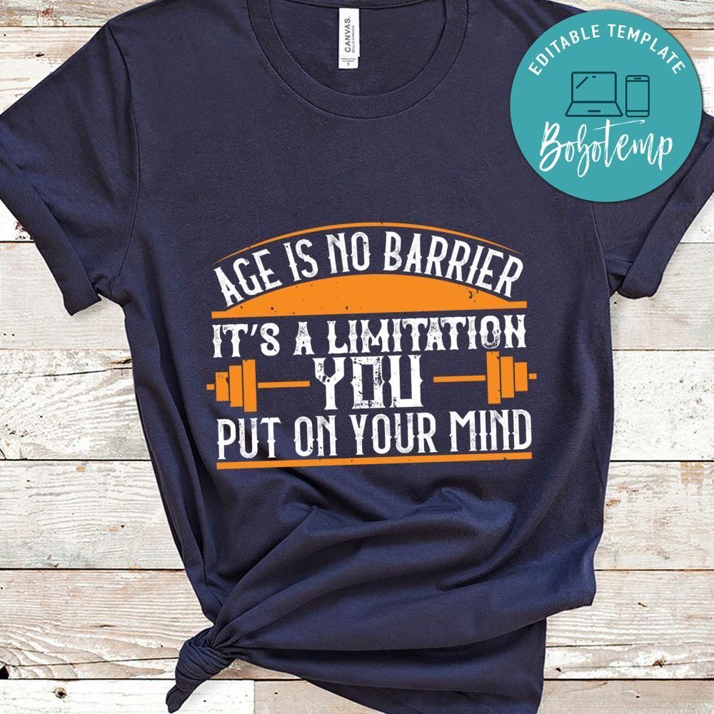 Age is no barrier. It’s a limitation you put on your mind Shirt