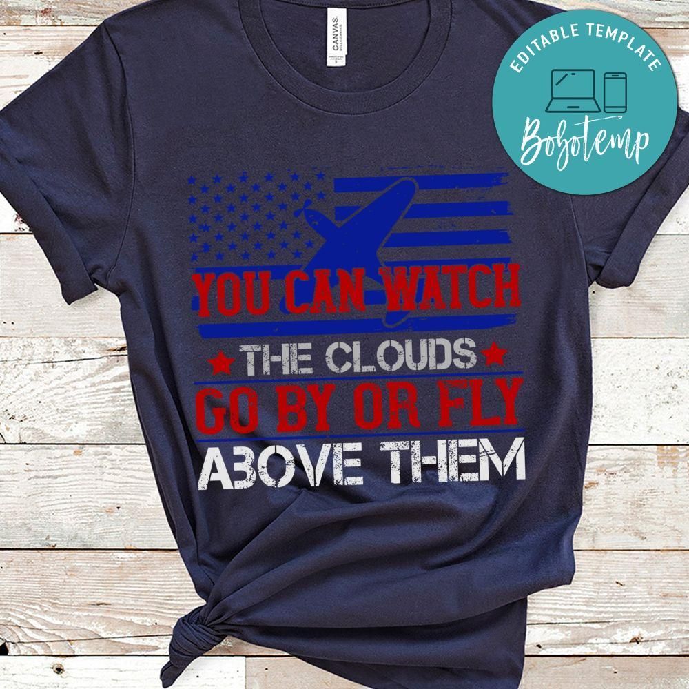 You can watch the clouds go by or fly above them Shirt