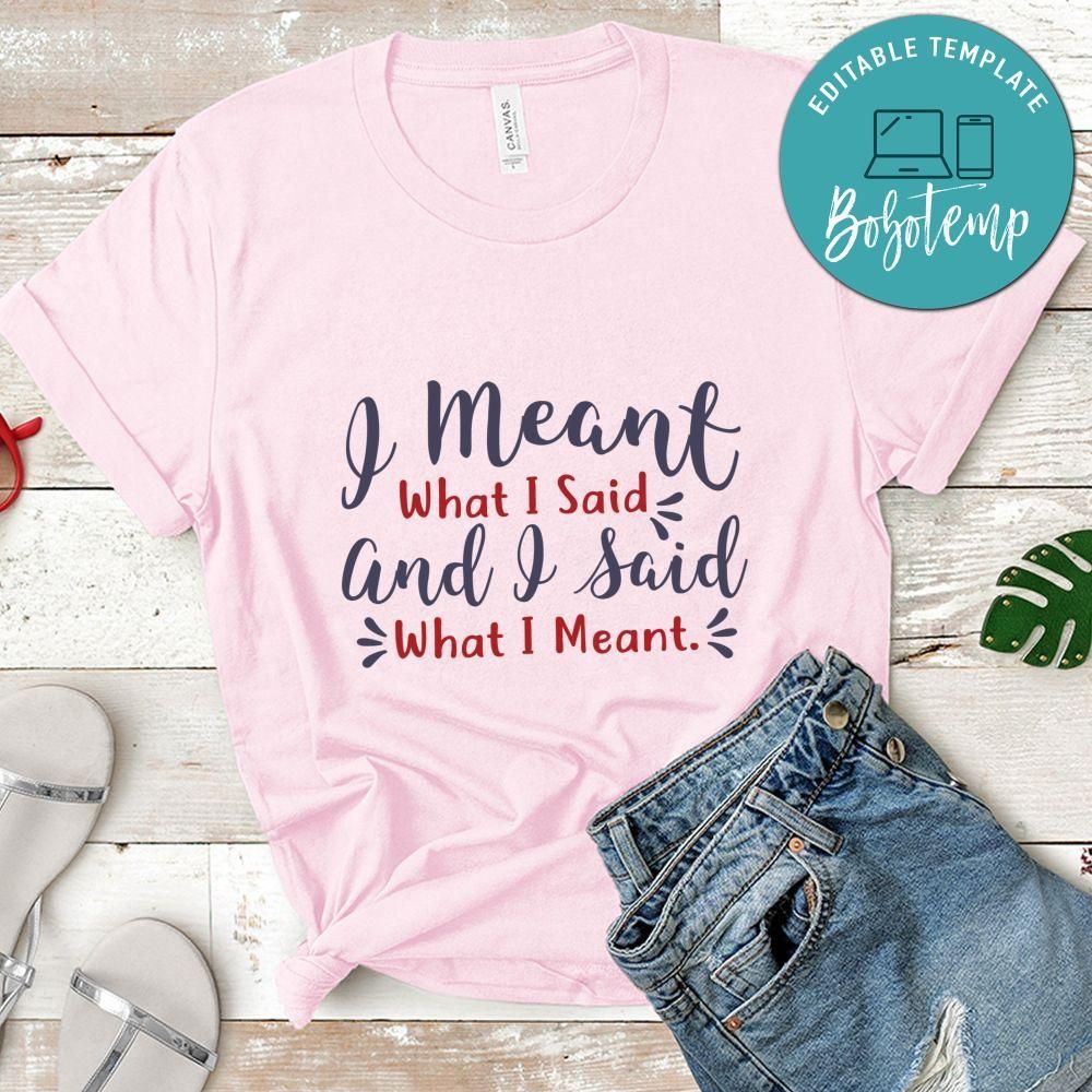 I meant what i said and i said what i meant Shirt