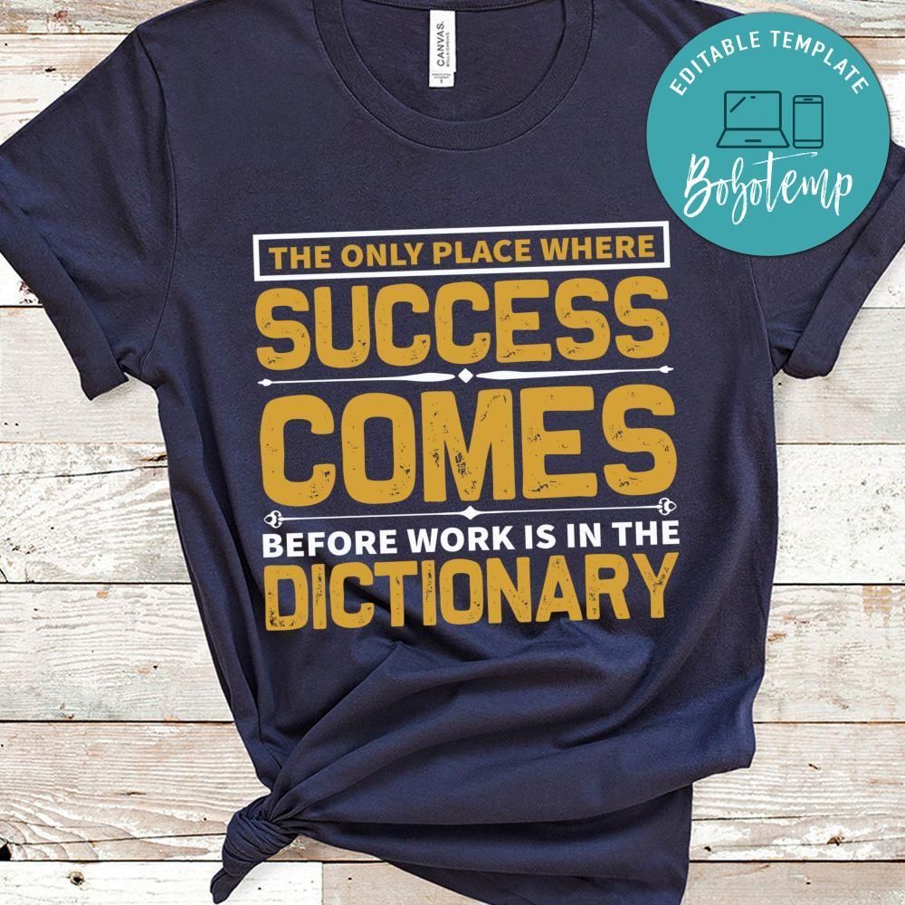 The only place where success comes before work is in the Dictionary Shirt