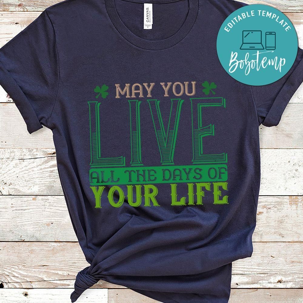 may you kive all the days of your life St. Patrick's Day Shirt