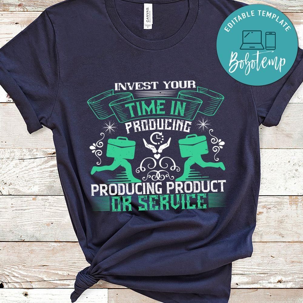 Invest your time in producing product or service T Shirt
