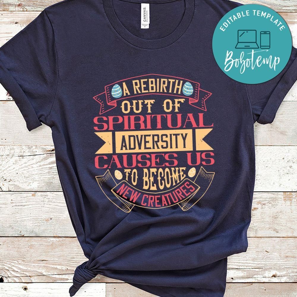A rebirth out of spiritual adversity causes us to become new creatures Shirt
