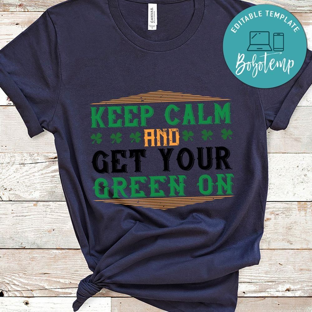 keep calm and get your green on St. Patrick's Day Shirt