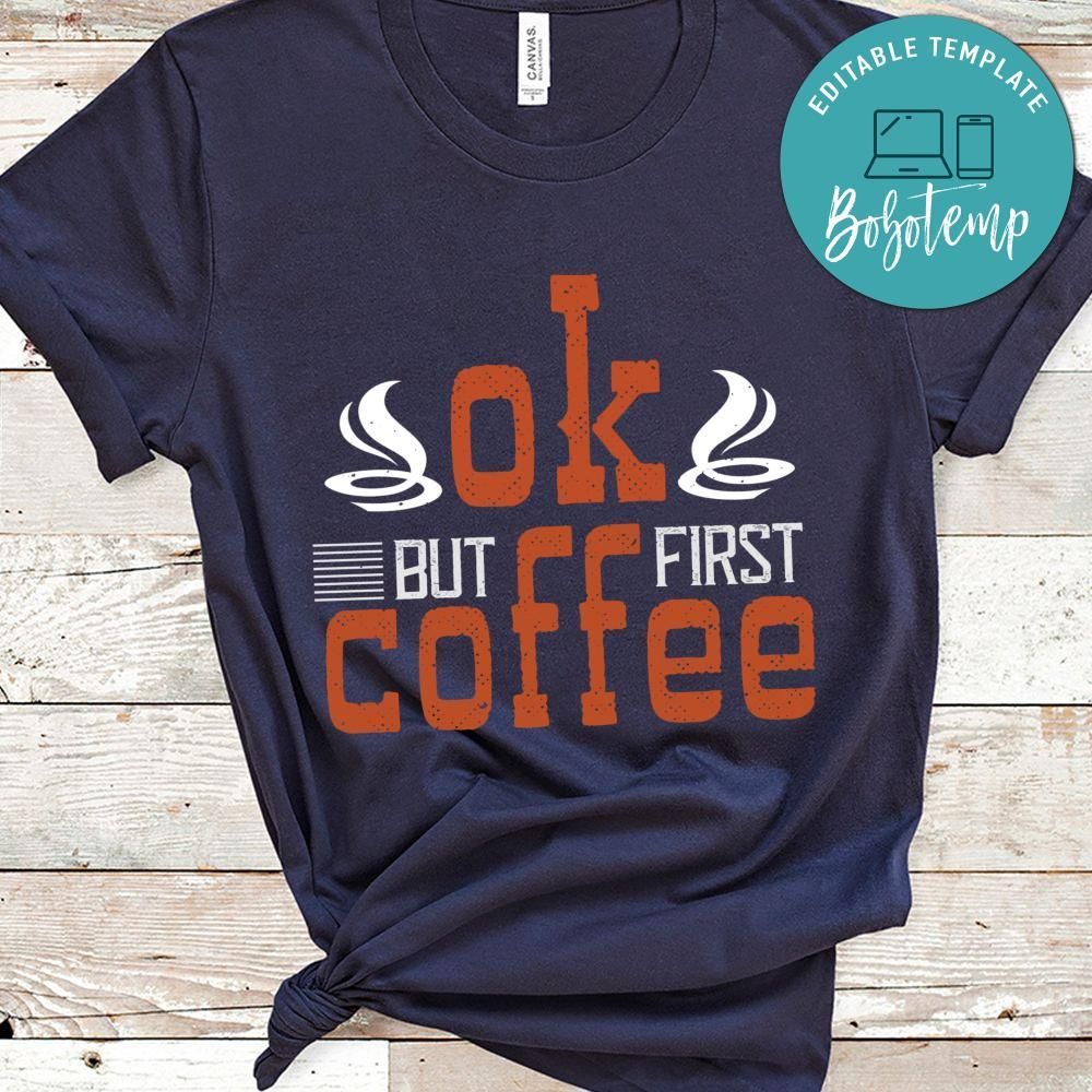ok,but first coffee Shirt