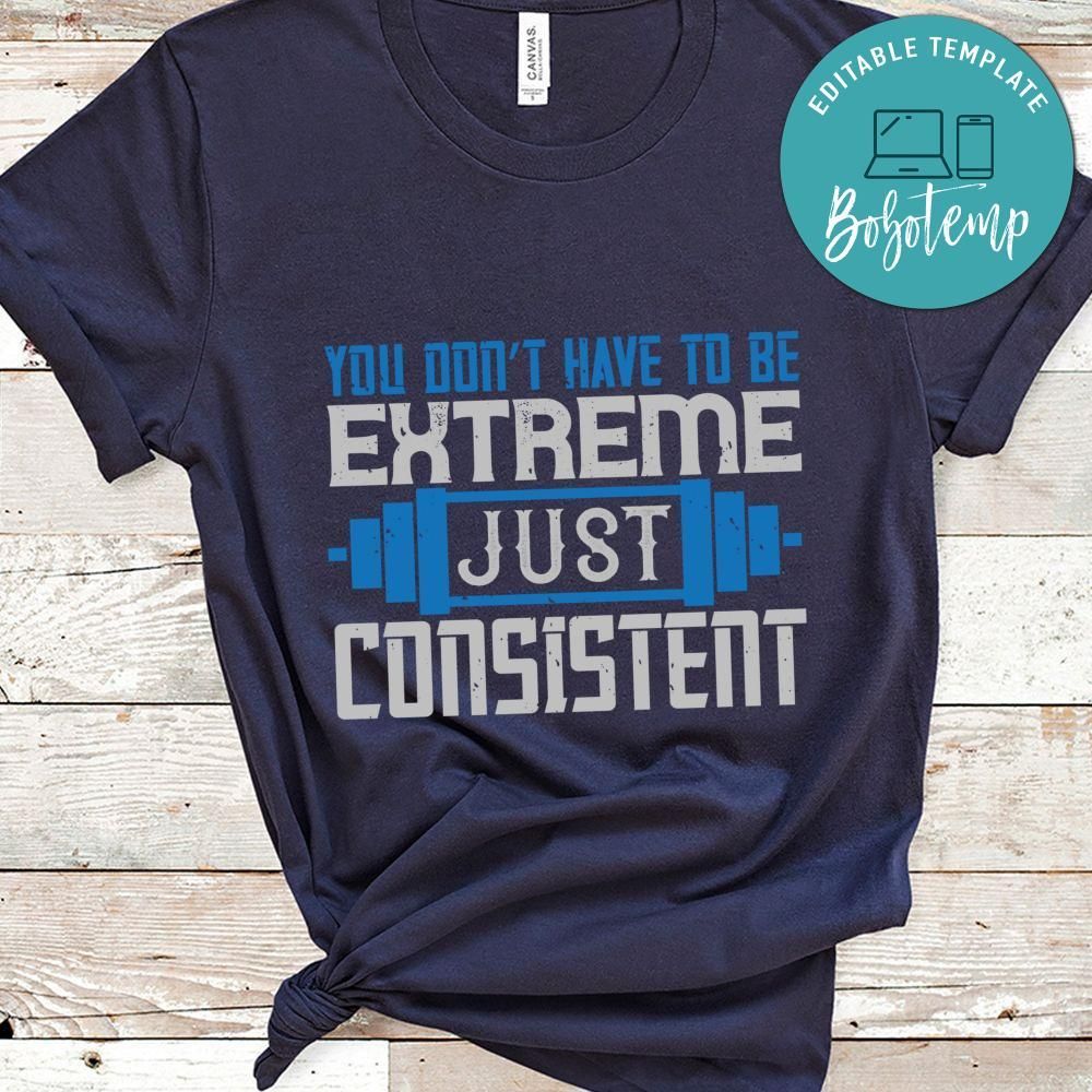 You don’t have to be extreme just consistent Shirt