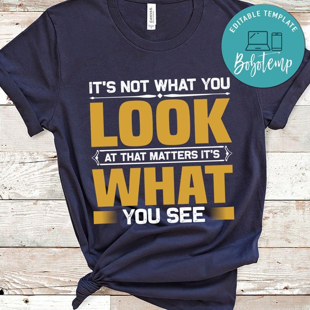 It's not what you look at that matters it's what you see Shirt