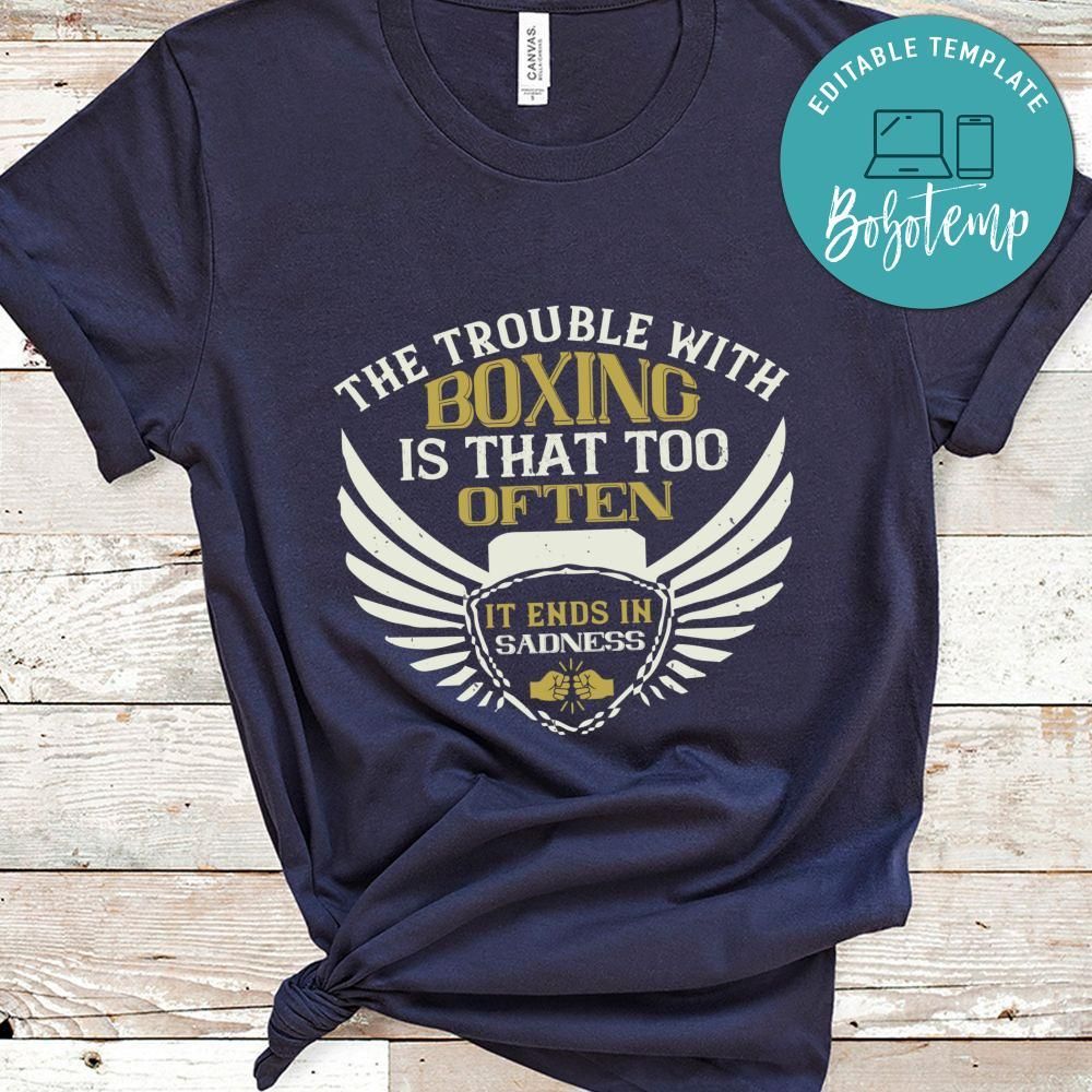 The trouble with boxing is that too often it ends in sadness Shirt