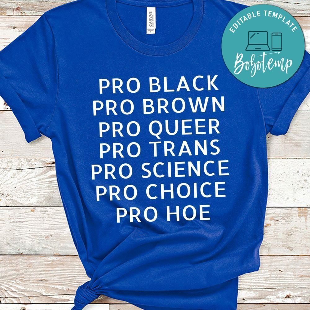 Pro Black Shirt - Pro Brown Pro Trans Pro Science Pro Choice Pro Hoe Shirt